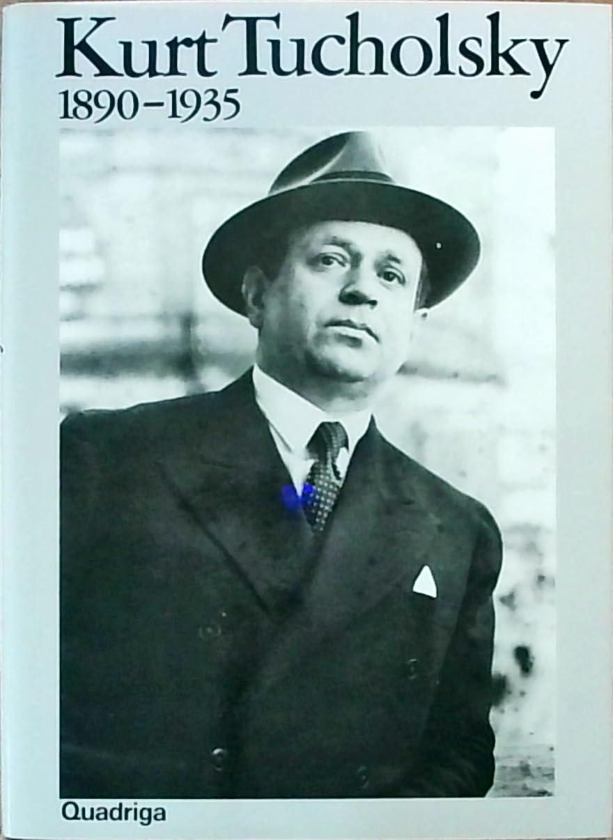 Kurt Tucholsky 1890 - 1935. Ein Lebensbild Art & Literature