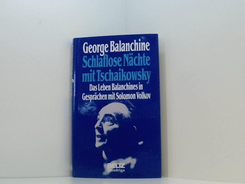 Schlaflose Nächte mit Tschaikowsky. Das Leben Balanchines in Gesprächen mit Solomon Volkov Arts & Music
