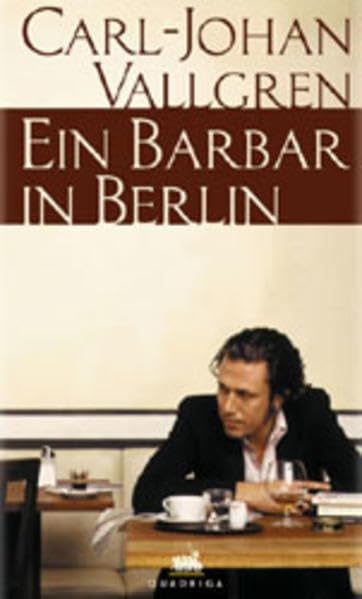 Ein Barbar in Berlin: Die Stadt in acht Kapiteln Politics & History