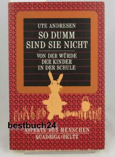 So dumm sind sie nicht. Von der Würde der Kinder in der Schule Education & Training