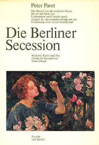 Die Berliner Secession. Limitierte Auflage von 1000 Exemplaren. Moderne Kunst und ihre Feinde im Kaiserlichen Deutschland Politics & History