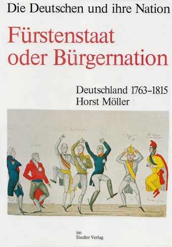 Die Deutschen und ihre Nation, Band 1: Fürstenstaat oder Bürgernation German history