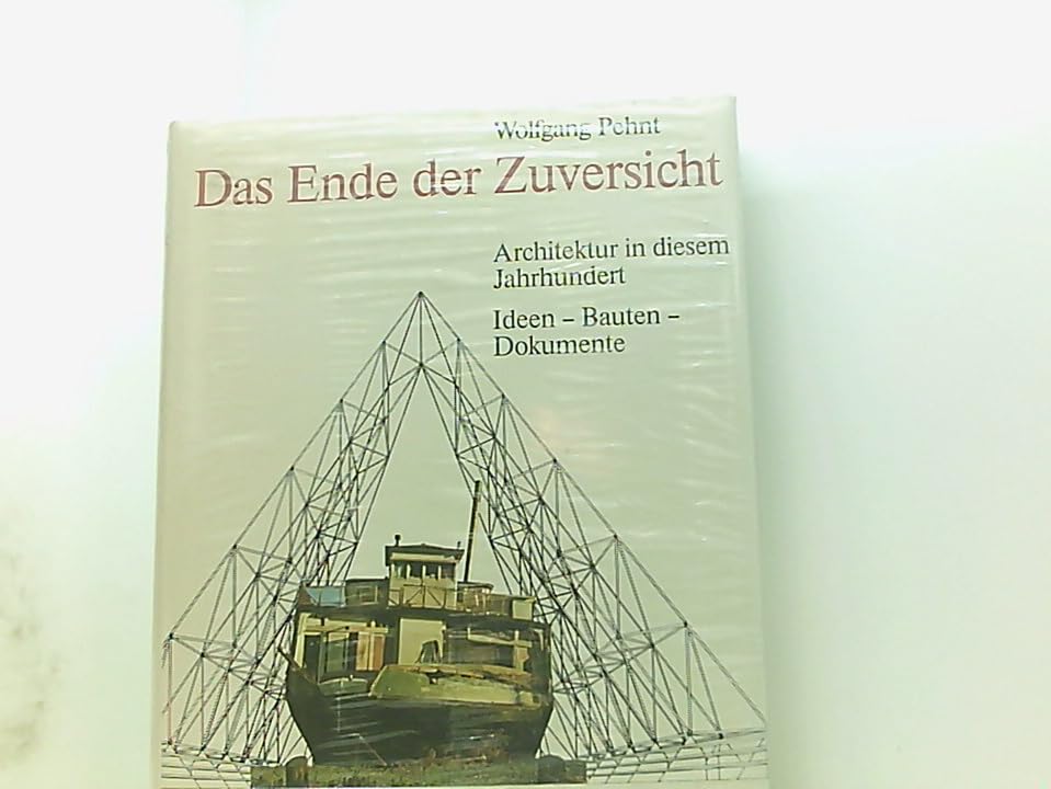 Das Ende der Zuversicht. Architektur in diesem Jahrhundert. Ideen - Bauten - Dokumente Architecture