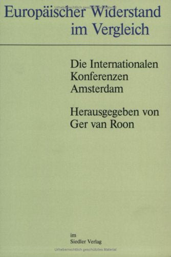 Europäischer Widerstand im Vergleich: Die Internationalen Konferenzen - Amsterdam: Die Internationalen Konferenzen Amsterdam. Beitr. z. Tl. in französ. u. engl. Sprache German history