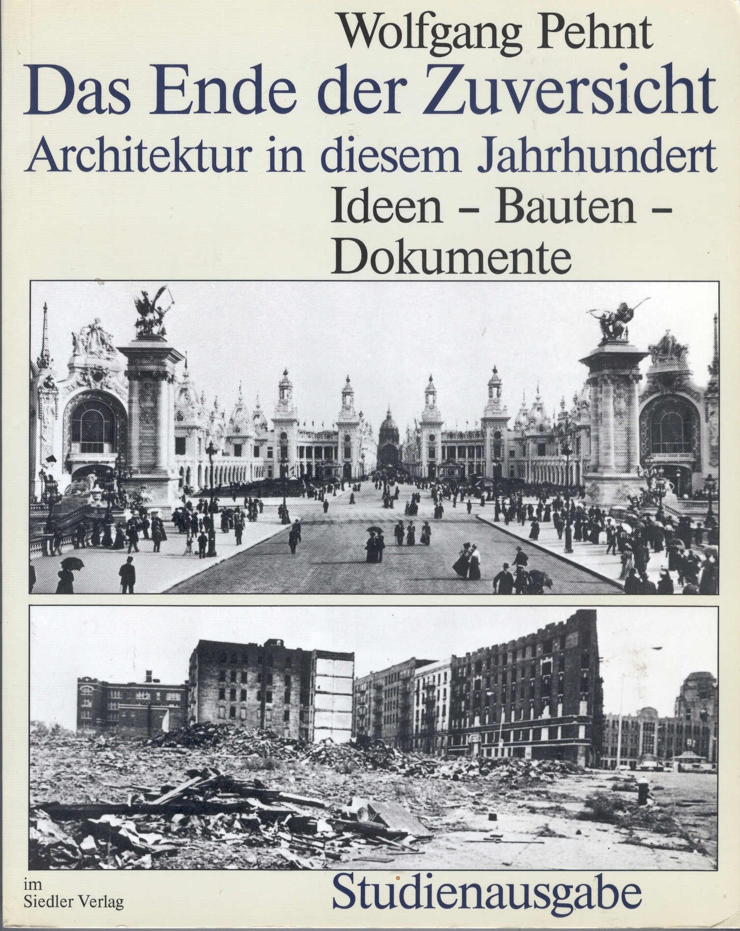 Das Ende der Zuversicht: Architektur in diesem Jahrhundert. Ideen - Bauten - Dokumente: Architektur in diesem Jh. Ideen, Bauten, Dokumente Architecture