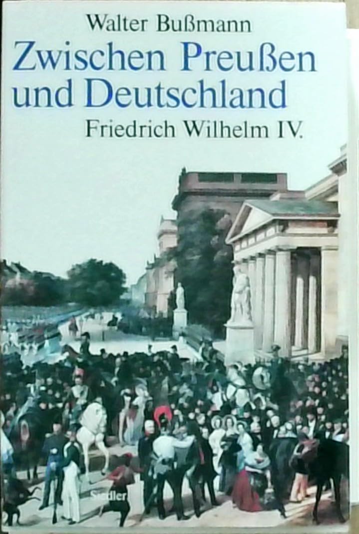 Zwischen Preußen und Deutschland. Friedrich Wilhelm IV. Eine Biographie Politics & Society