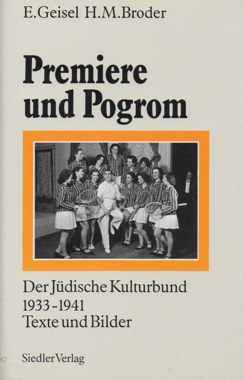 Premiere und Pogrom: Der Jüdische Kulturbund 1933-1941. Texte und Bilder Politics & History