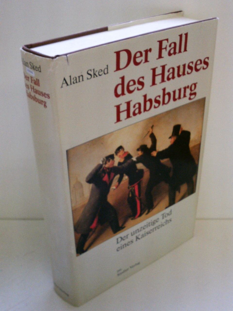 Der Fall des Hauses Habsburg - Der unzeitige Tod eines Kaiserreichs Politics & History