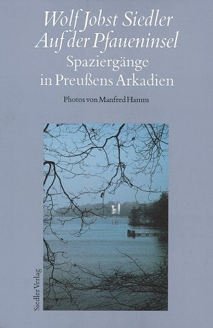 Auf der Pfaueninsel: Spaziergänge in Preussens Arkadien Travelogues