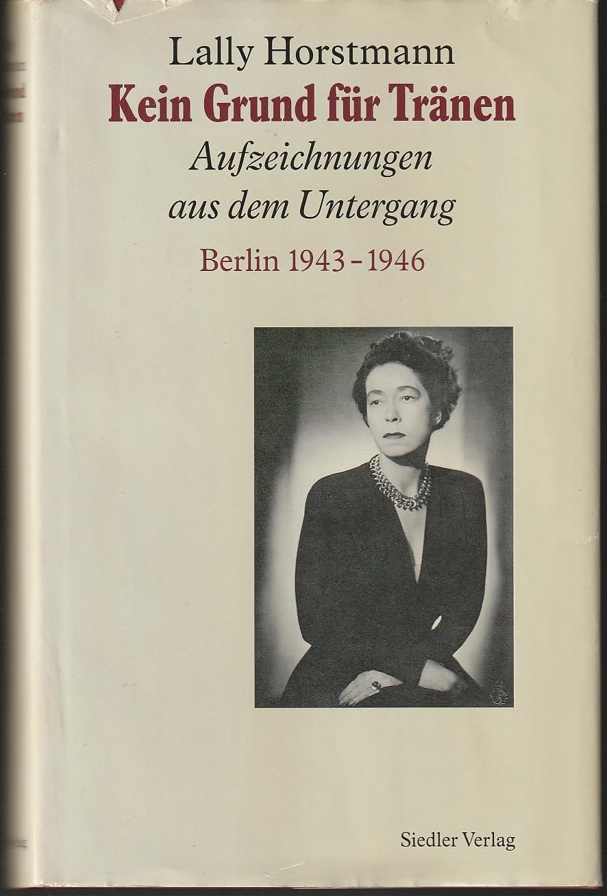 Kein Grund für Tränen: Aufzeichnungen aus dem Untergang. Berlin 1943-1946 Politics & Society Books