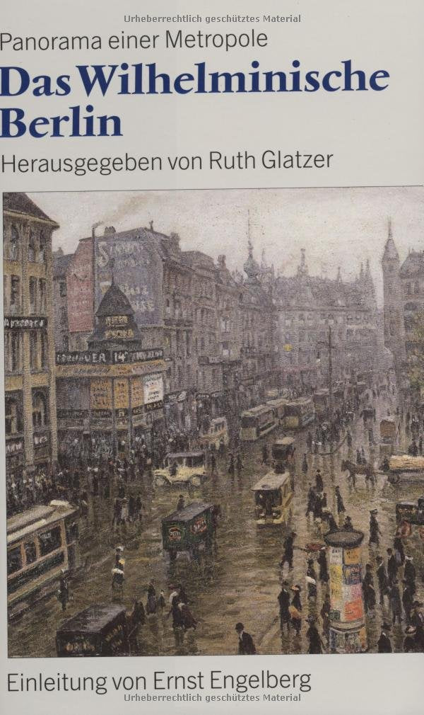 Das Wilhelminische Berlin 1890 - 1918: Panorama einer Metropole: Panorama einer Metropole 1890-1918. Einl. v. Ernst Engelberg Business, Finance & Career