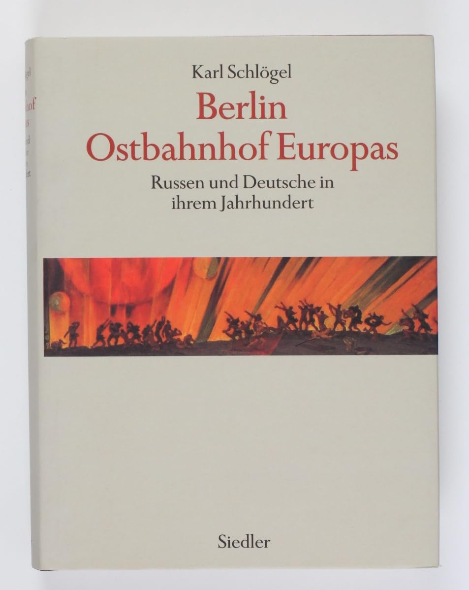 Berlin, Ostbahnhof Europas. Russen und Deutsche in ihrem Jahrhundert German history