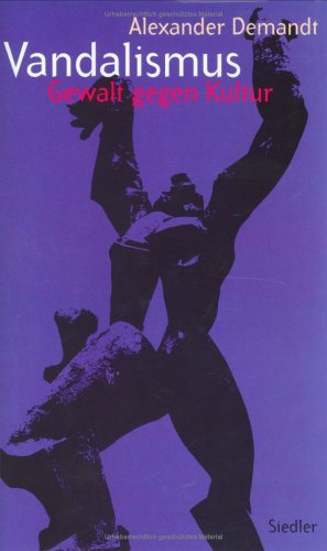 Vandalismus: Gewalt gegen Kultur Politics & History