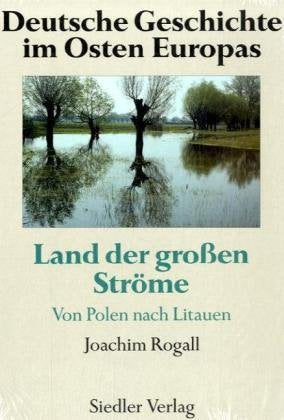 Deutsche Geschichte im Osten Europas: Land der großen Ströme: Von Polen nach Litauen German history
