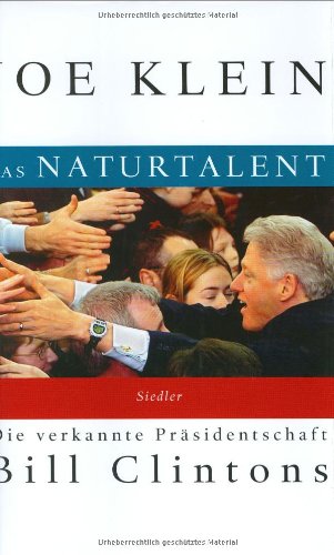 Das Naturtalent: Die verkannte Präsidentschaft Bill Clintons Politics & History