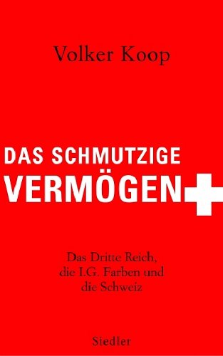 Das schmutzige Vermögen: Das Dritte Reich, die IG Farben und die Schweiz Business, Finance & Career