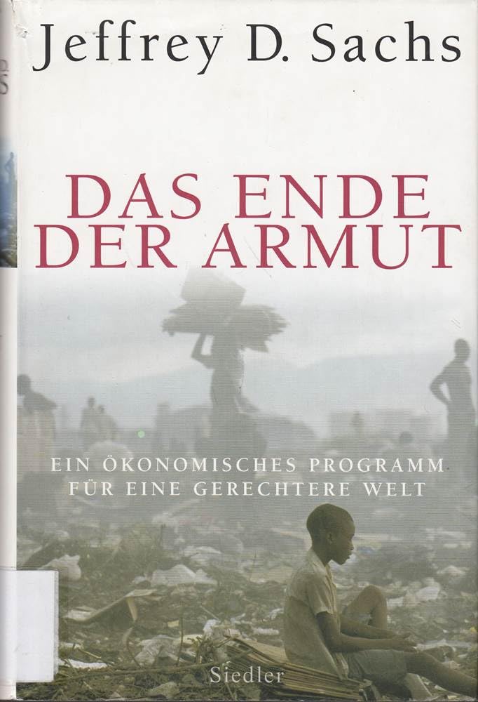 Das Ende der Armut: Ein ökonomisches Programm für eine gerechtere Welt Politics & History