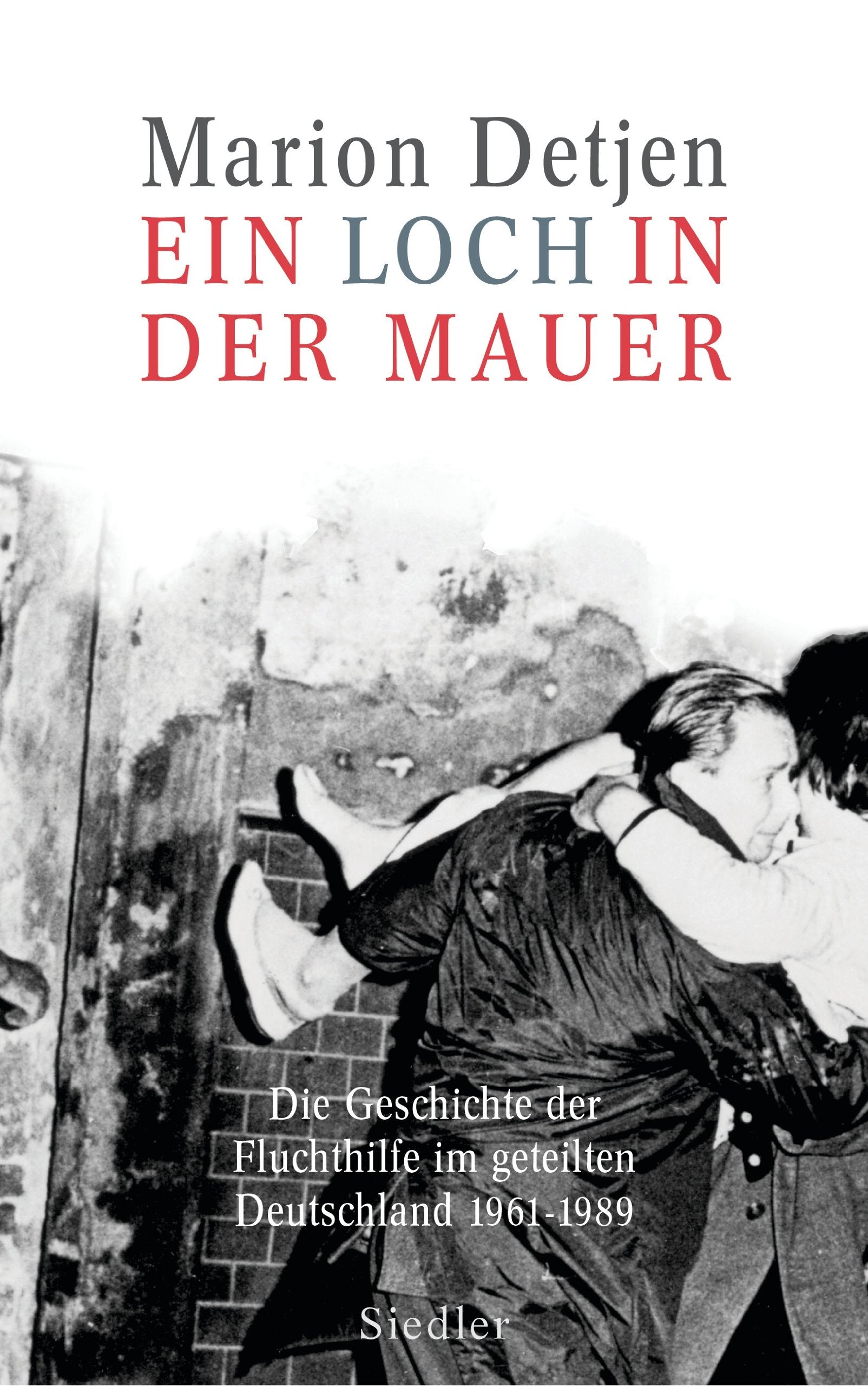 Ein Loch in der Mauer: Die Geschichte der Fluchthilfe im geteilten Deutschland. 1961 - 1989 Politics & History