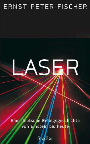 Laser -: Eine deutsche Erfolgsgeschichte von Einstein bis heute Politics & History