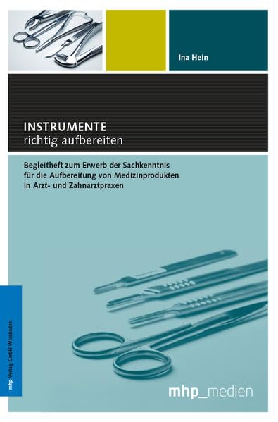 Instrumente richtig aufbereiten: Begleitheft zum Erwerb der Sachkenntnis für die Aufbereitung von Medizinprodukten in Arzt- und Zahnarztpraxen Medicine