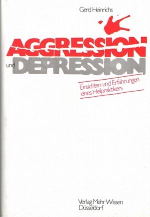 Aggression und Depression: Einsichten u. Erfahrungen e. Heilpraktikers Medicine