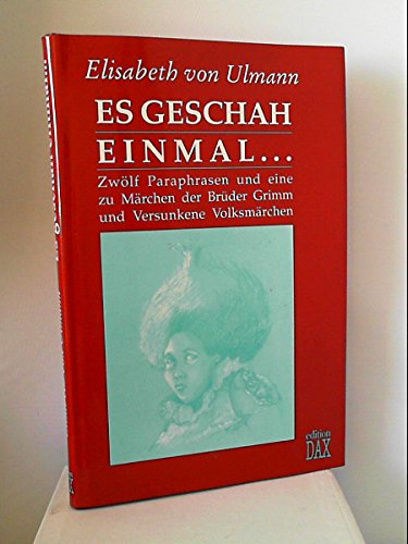 Es geschah einmal . . .: Zwölf Paraphrasen und eine zu Märchen der Brüder Grimm und Versunkene Volksmärchen. Hrsg. v. Dagmar Reichardt Books