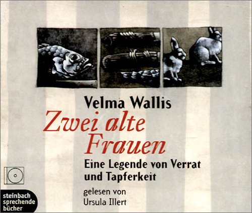 Zwei alte Frauen: Eine Legende von Verrat und Tapferkeit /Ungekürzte Leseung: Eine Legende von Verrat und Tapferkeit. Ungekürzte Lesung. Classics