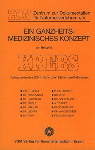 Ein ganzheitsmedizinisches Konzept am Beispiel: Krebs: Vortragsreihe des ZDN: Vortragsreihe d. ZDN in Karlsruhe 1983 m. d. Referenten H. Desel, G. ... zur Dokumentation für Naturheilverfahren Medicine