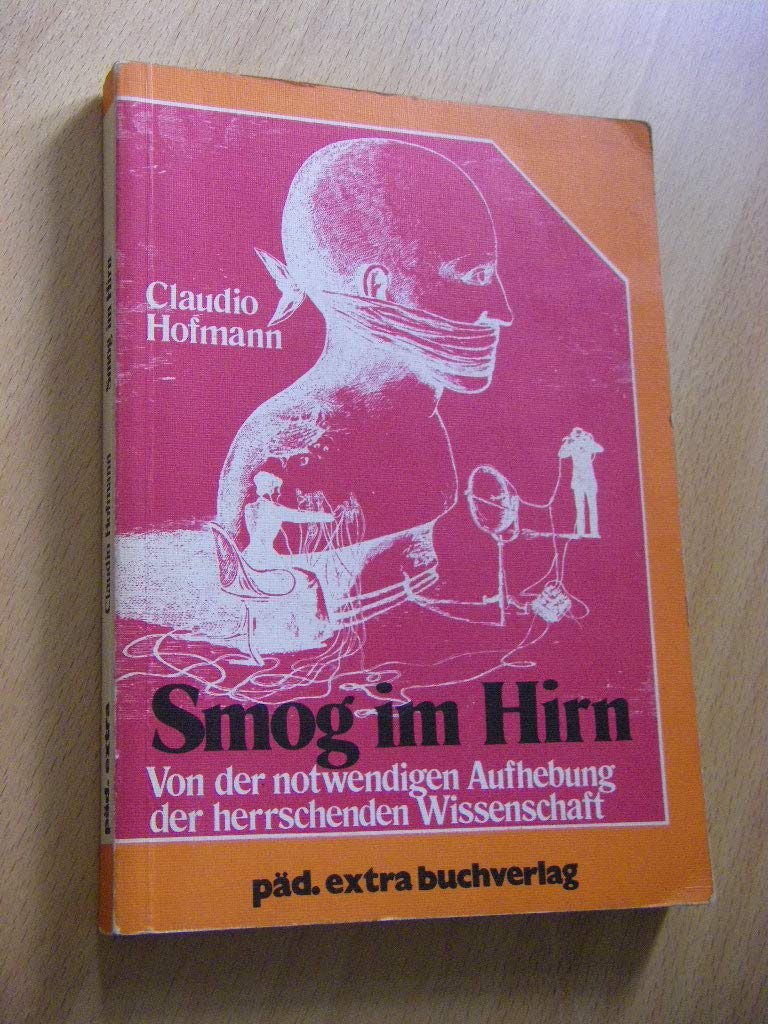 Smog im Hirn. Von der notwendigen Aufhebung der herrschenden Wissenschaft book