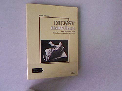 Dienstmädchen (5145 643). Frauenarbeit und Weiblichkeitsbilder um 1900 Social Sciences