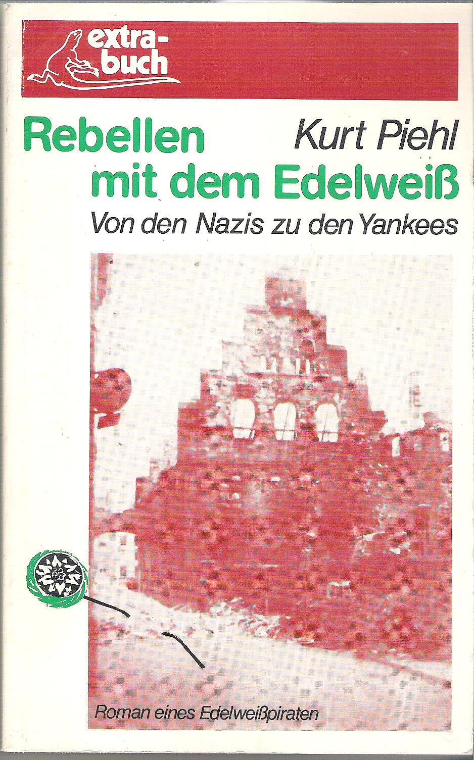 Rebellen mit dem Edelweiß. Von den Nazis zu den Yankees. Roman eines Edelweißpiraten Books