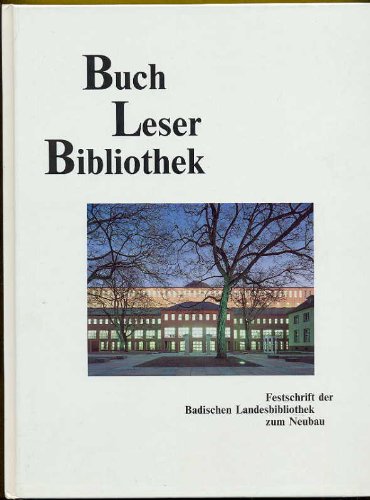 Buch - Leser - Bibliothek: Festschrift der Badischen Landesbibliothek zum Neubau Books
