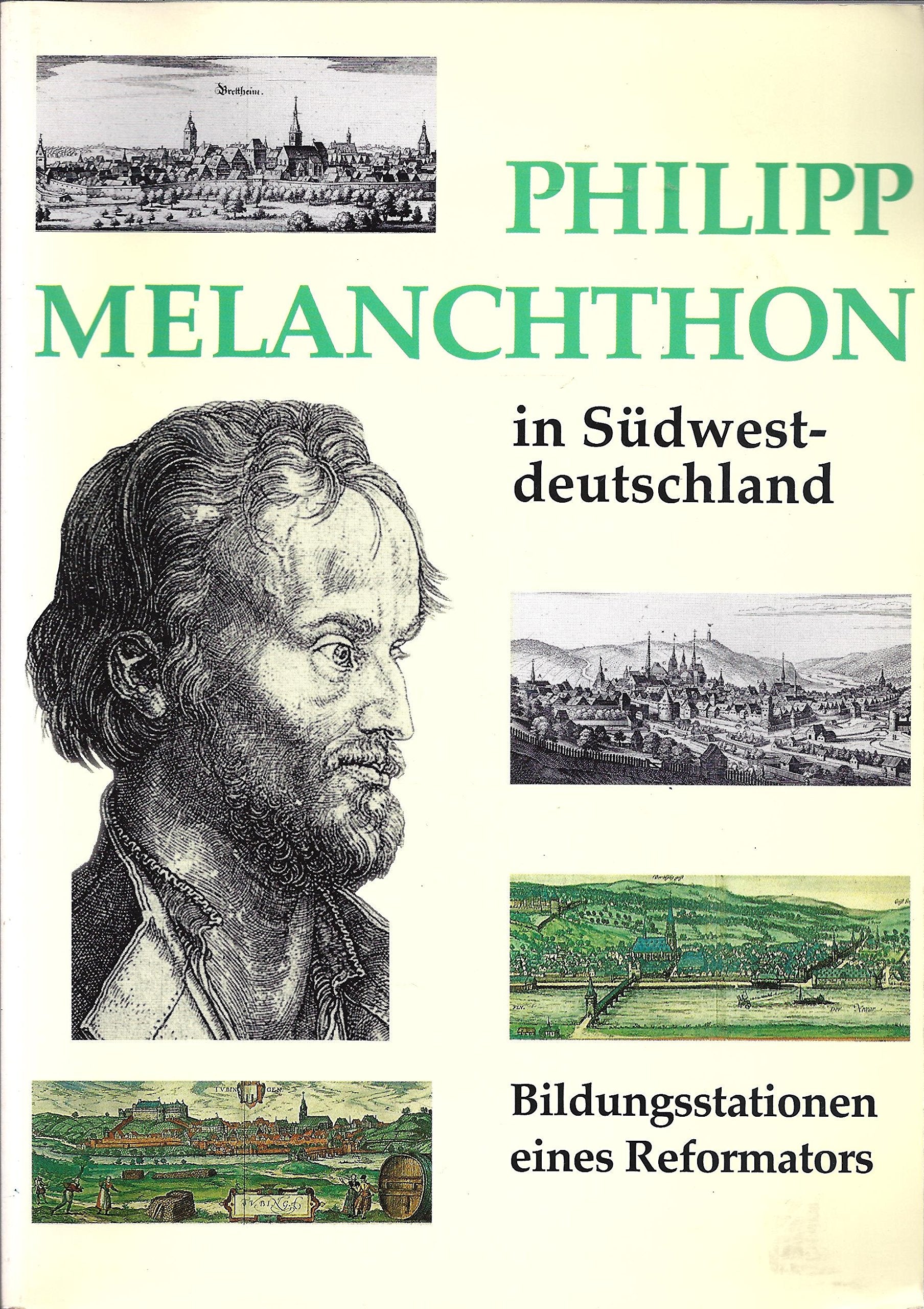 Philipp Melanchthon in Südwestdeutschland: Bildungsstationen eines Reformators Religion & Esotericism