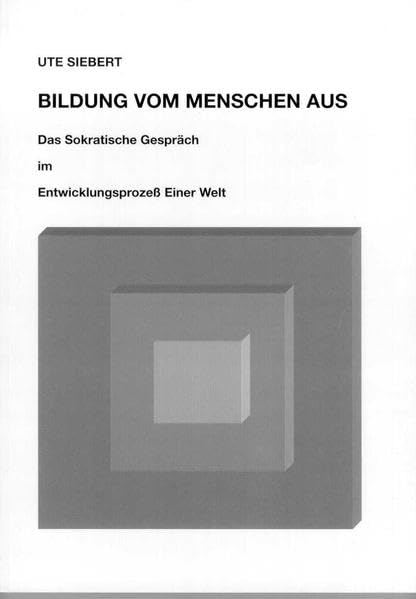 Bildung vom Menschen aus: Das Sokratische Gespräch im Entwicklungsprozess einer Welt Philosophy
