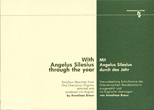 Mit Angelus Silesius durch das Jahr - Vierundsechzig Schlussreime des Cherubinischen Wandersmanns: With Angelus Silesius through the Year - Sixtyfour ... in English by Anneliese Braun. Dt./Engl Poetry