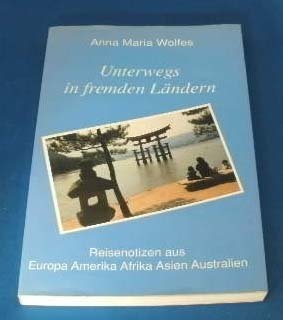 Unterwegs in fremden Ländern. Reisenotizen aus fünf Kontinenten Travel