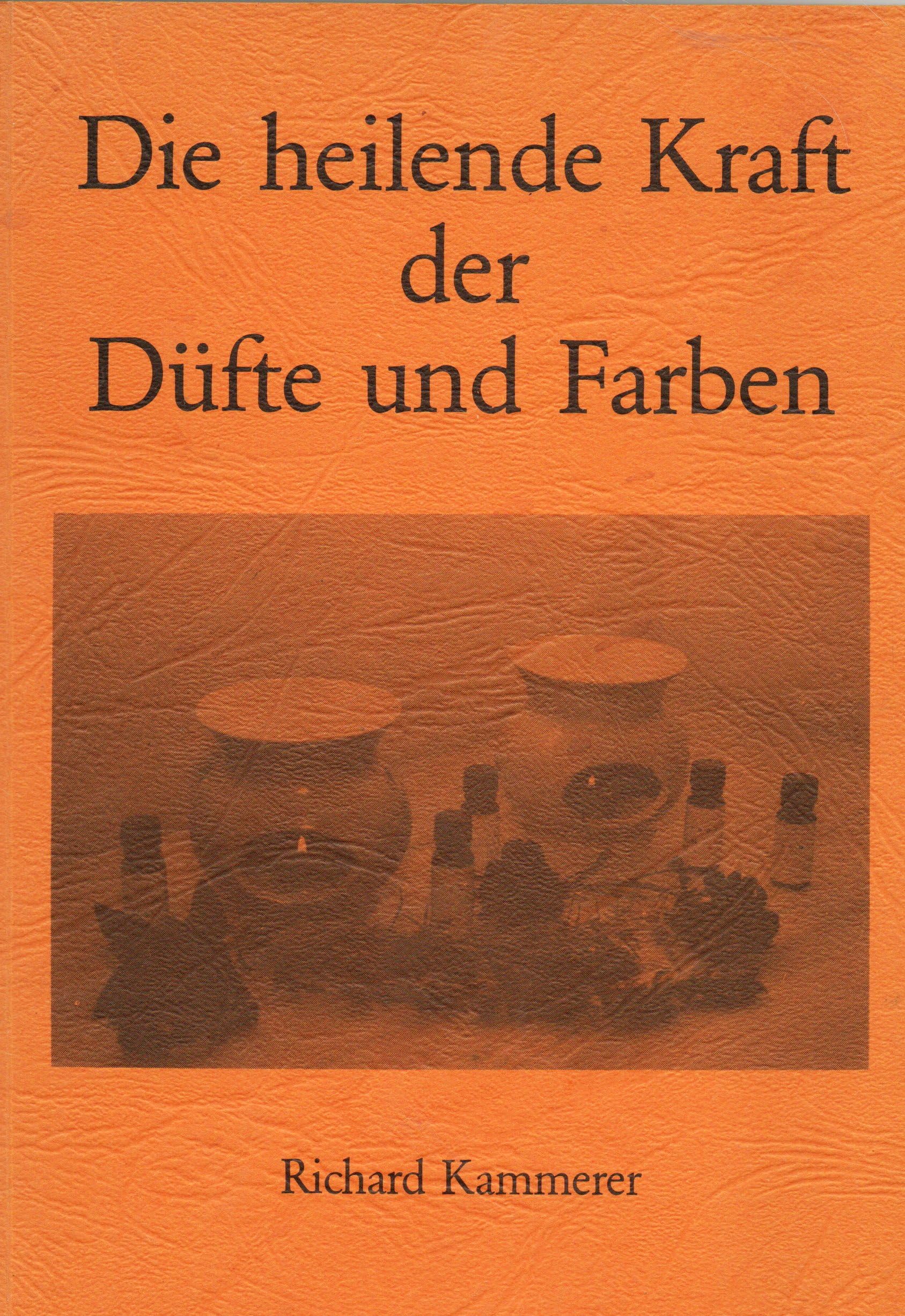 Die heilenden Kräfte der Düfte und Farben: Praktischer Ratgeber für Gewinnung und Anwendung der ätherischen Öle und Farbtherapie Books