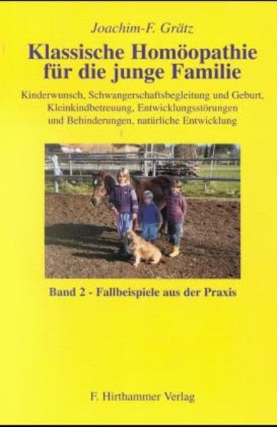 Klassische Homöopathie für die junge Familie. Band 1+2 / Kinderwunsch, Schwangerschaftsbegleitung und Geburt, Kleinkindbetreuung, ... Familie, Bd.2, Fallbeispiele aus der Praxis Health, Nutrition & Fitness