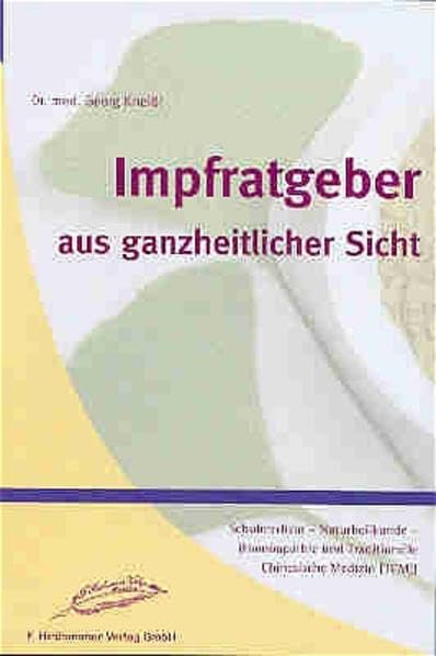 Impfratgeber aus ganzheitlicher Sicht: Schulmedizin-Naturheilkunde speziell Homöopathie und TCM (Tratitionelle Chinesische Medizin) Medicine