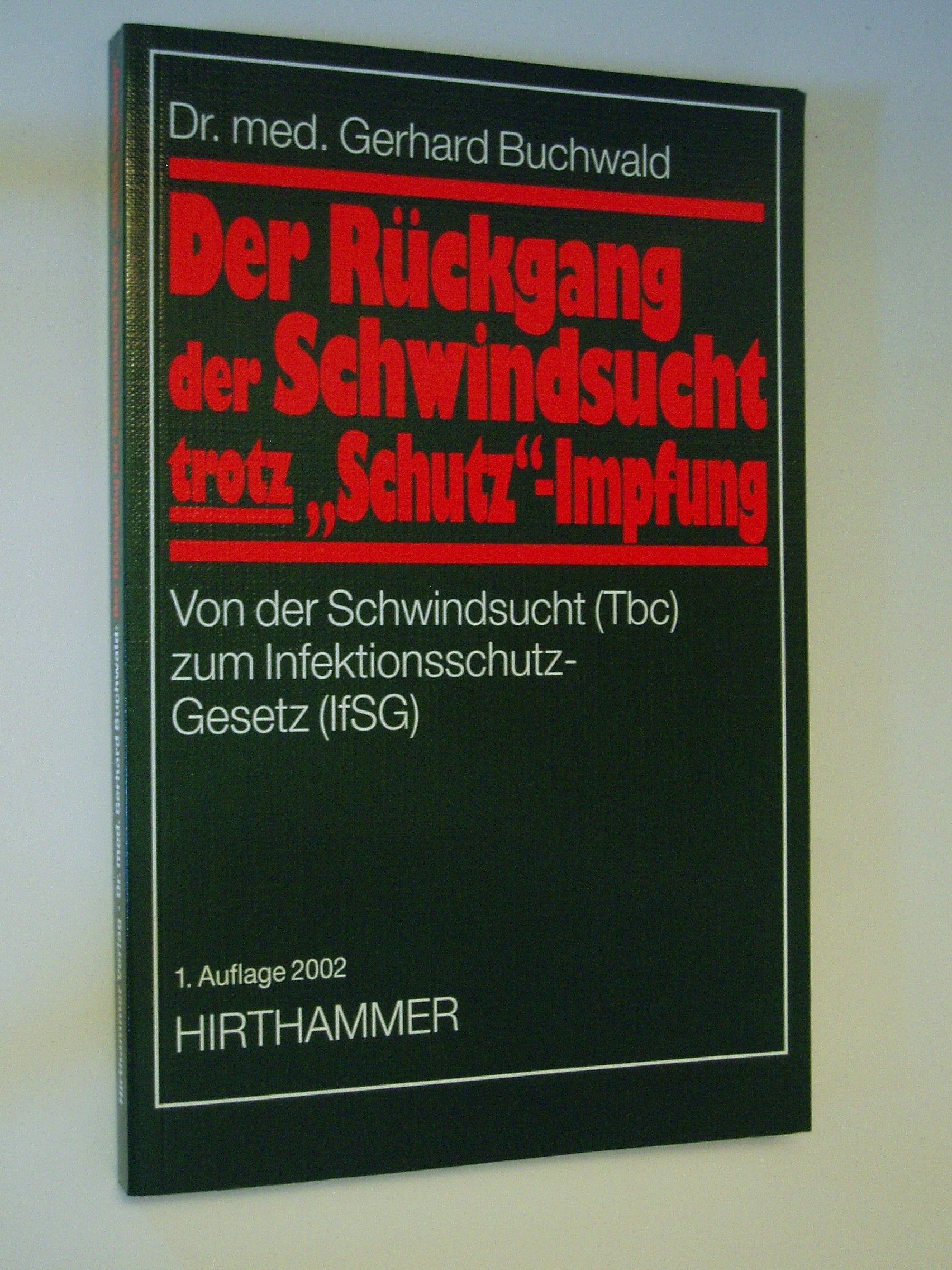 Der Rückgang der Tbc trotz "Schutz"-Impfung: Von der Schwindsucht (Tbc) zum Infektionsschutz-Gesetz (IfSG) Medicine