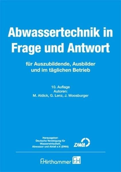 Abwassertechnik in Frage und Antwort: Für alle, die sich problemorientiert auf eine Prüfung in der Abwassertechnik vorbereiten wollen Business, Finance & Career