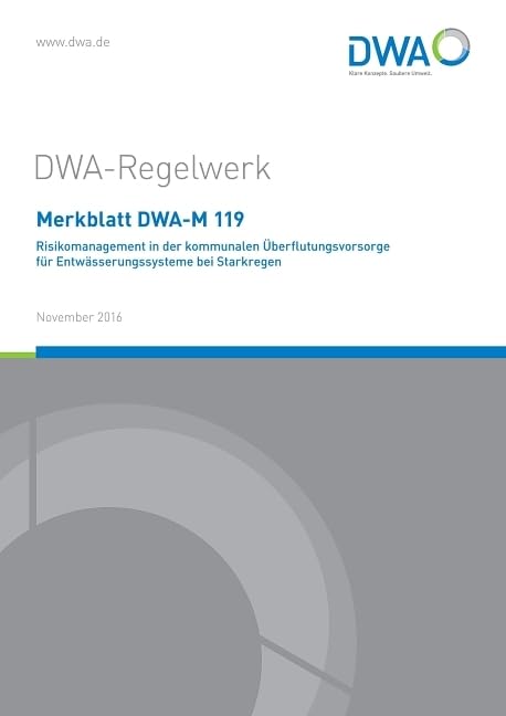 Merkblatt DWA-M 119 Risikomanagement in der kommunalen Überflutungsvorsorge für Entwässerungssysteme bei Starkregen (DWA-Regelwerk) Business, Finance & Career