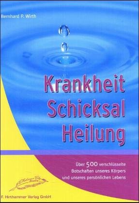 Krankheit - Schicksal - Heilung: Über 500 verschlüsselte Botschaften unseres Körpers und unseres persönlichen Lebens Books