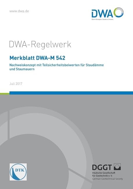 Merkblatt DWA-M 542 Nachweiskonzept mit Teilsicherheitsbeiwerten für Staudämme und Staumauern (DWA-Regelwerk) Business & Technology