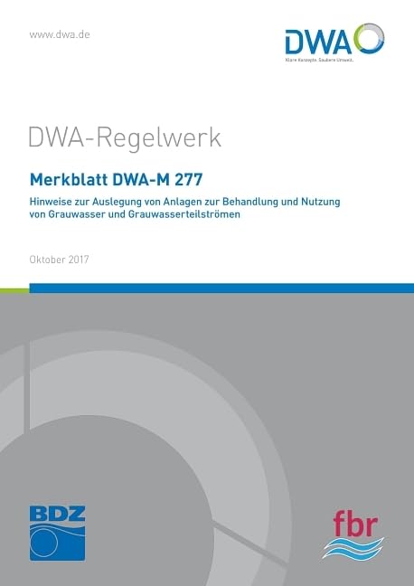 Merkblatt DWA-M 277 Hinweise zur Auslegung von Anlagen zur Behandlung und Nutzung von Grauwasser und Grauwasserteilströmen Business & Technology