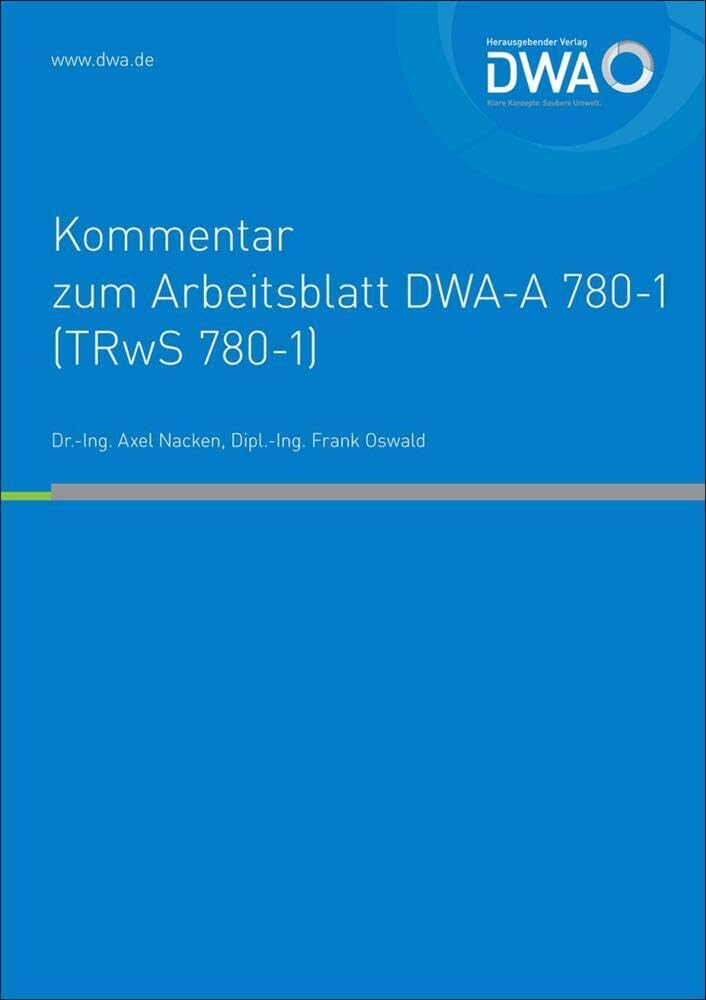 DWA-Kommentar zum Arbeitsblatt DWA-A 780-1 (TRwS 780-1) Technische Regel wassergefährdender Stoffe (TRwS) - Oberirdische Rohrleitungen - Teil 1: ... Werkstoffen (DWA-Kommentar zum DWA-Regelwerk) Business & Technology