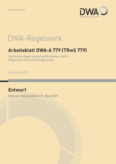 Arbeitsblatt DWA-A 779 (TRwS 779) Technische Regel wassergefährdender Stoffe - Allgemeine technische Regelungen (Entwurf) (DWA-Arbeitsblatt) Business & Technology