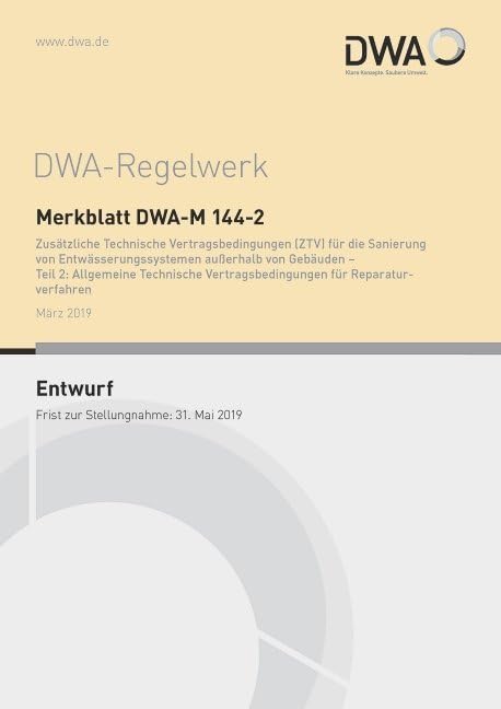 Merkblatt DWA-M 144-2 Zusätzliche Technische Vertragsbedingungen (ZTV) für die Sanierung von Entwässerungssystemen außerhalb von Gebäuden - Teil 2: ... Reparaturverfahren (Entwurf) (DWA-Regelwerk) Business & Technology