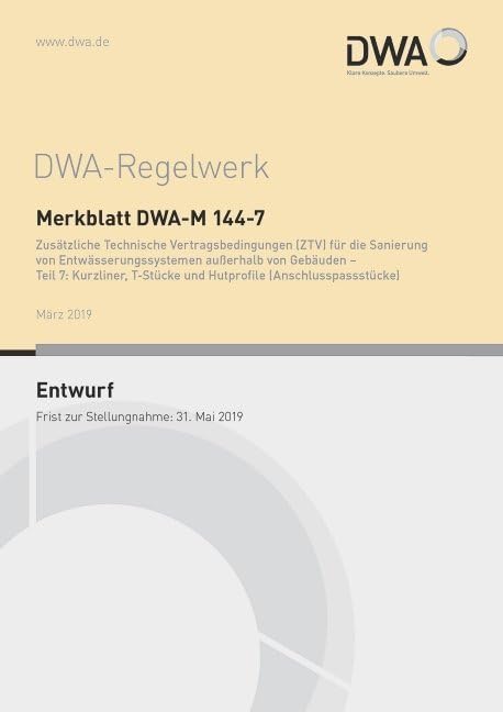 Merkblatt DWA-M 144-7 Zusätzliche Technische Vertragsbedingungen (ZTV) für die Sanierung von Entwässerungssystemen außerhalb von Gebäuden - Teil 7: ... Entwurf) (DWA-Regelwerk) Business & Technology