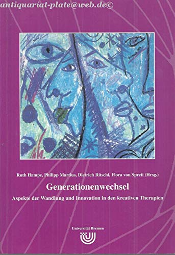 Generationenwechsel - Aspekte der Wandlung und Innovation in den kreativen Therapien: Dokumentation zur 12. Jahrestagung der IGKGT am Monte Verita Health, Nutrition & Fitness